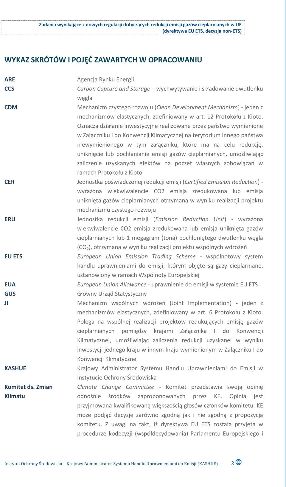 Oznacza działanie inwestycyjne realizowane przez państwo wymienione w Załączniku I do Konwencji Klimatycznej na terytorium innego państwa niewymienionego w tym załączniku, które ma na celu redukcję,