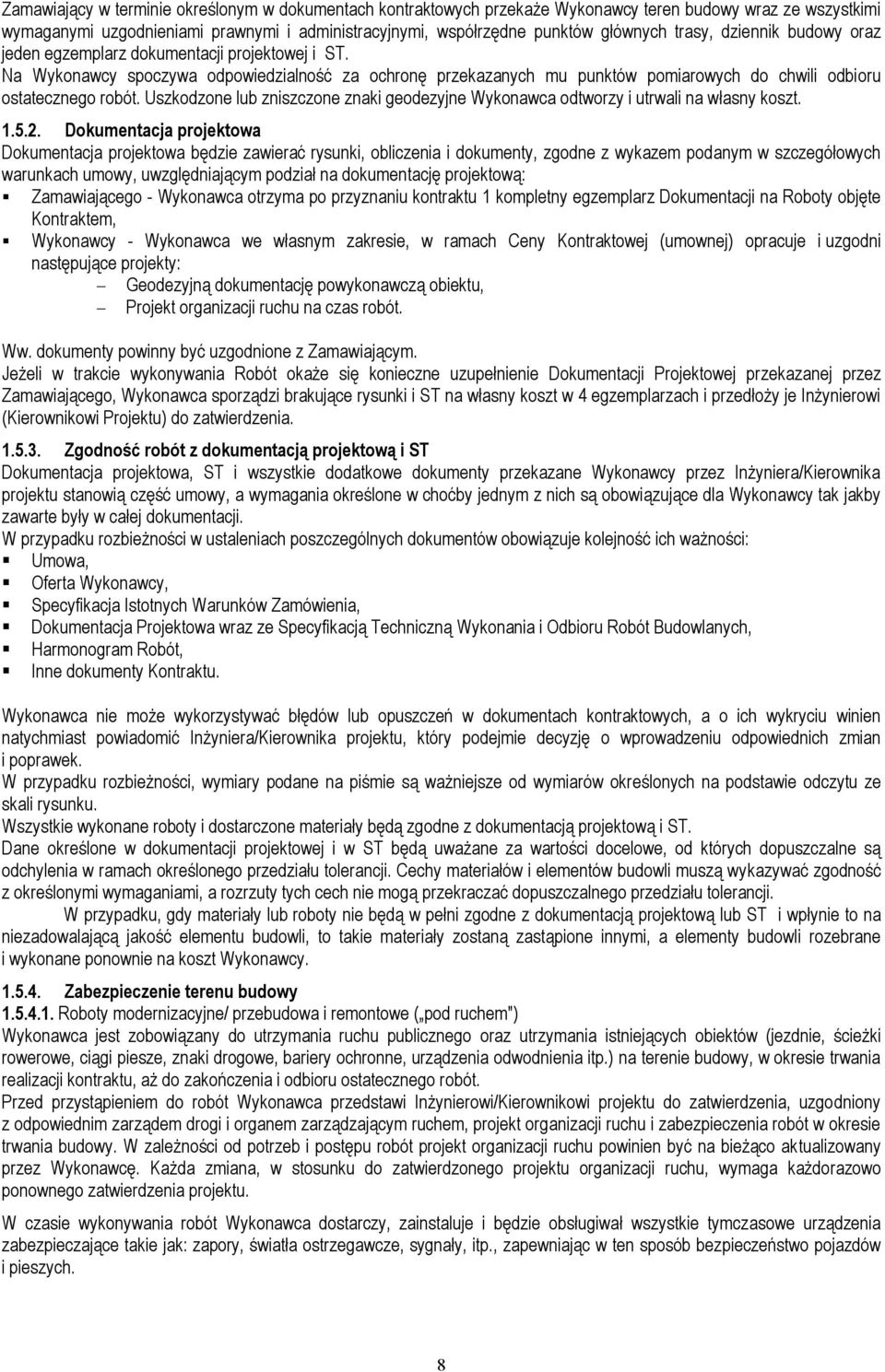 Uszkodzone lub zniszczone znaki geodezyjne Wykonawca odtworzy i utrwali na własny koszt. 1.5.2.