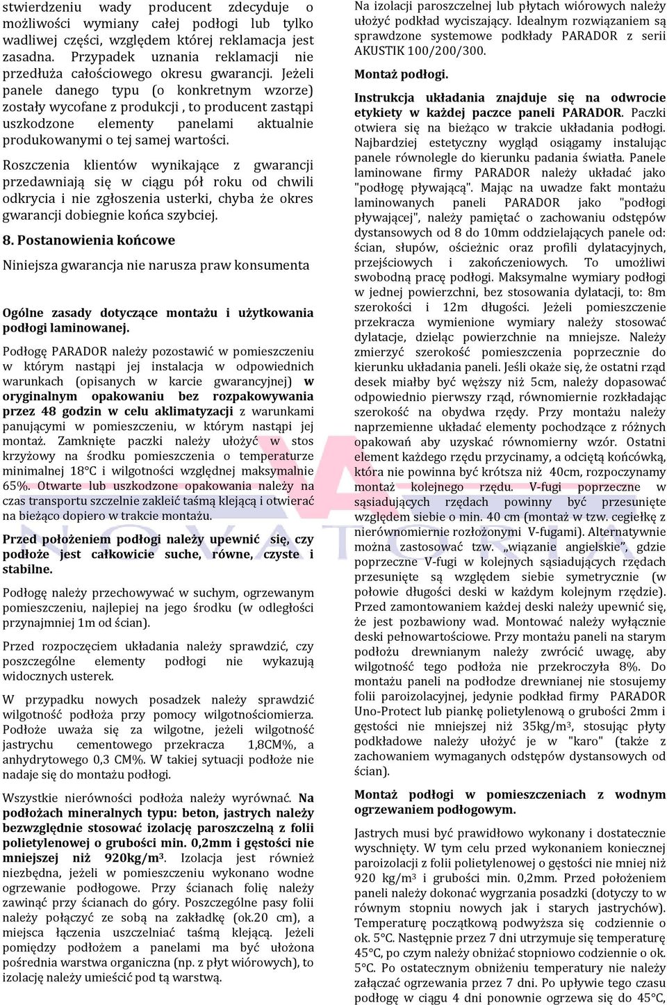 Jeżeli panele danego typu (o konkretnym wzorze) zostały wycofane z produkcji, to producent zastąpi uszkodzone elementy panelami aktualnie produkowanymi o tej samej wartości.