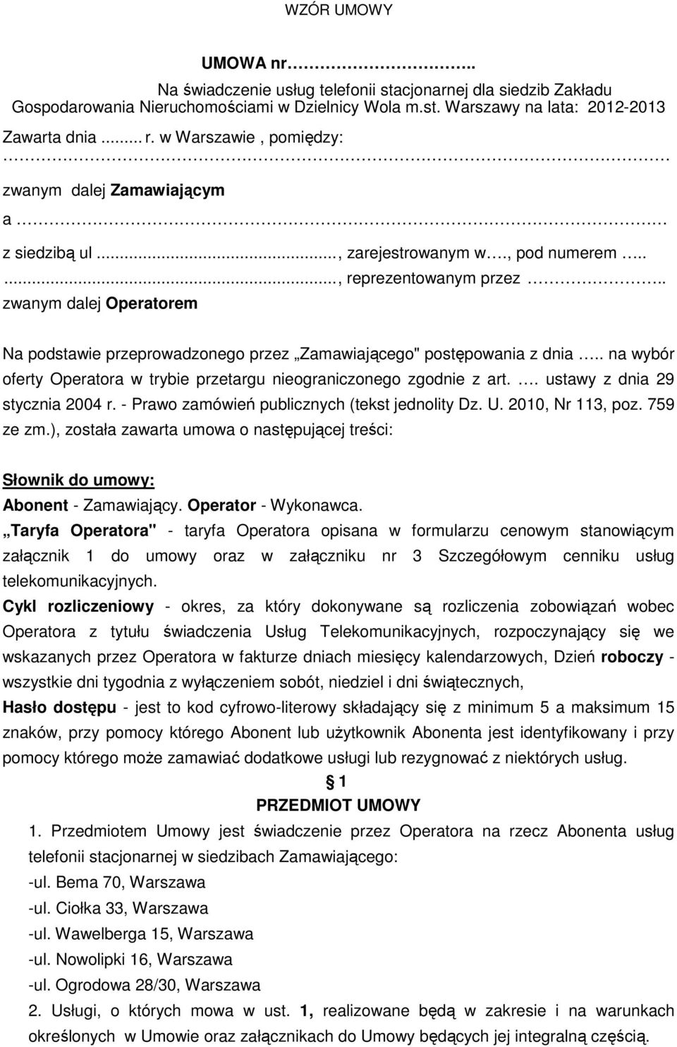 . zwanym dalej Operatorem Na podstawie przeprowadzonego przez Zamawiającego" postępowania z dnia.. na wybór oferty Operatora w trybie przetargu nieograniczonego zgodnie z art.