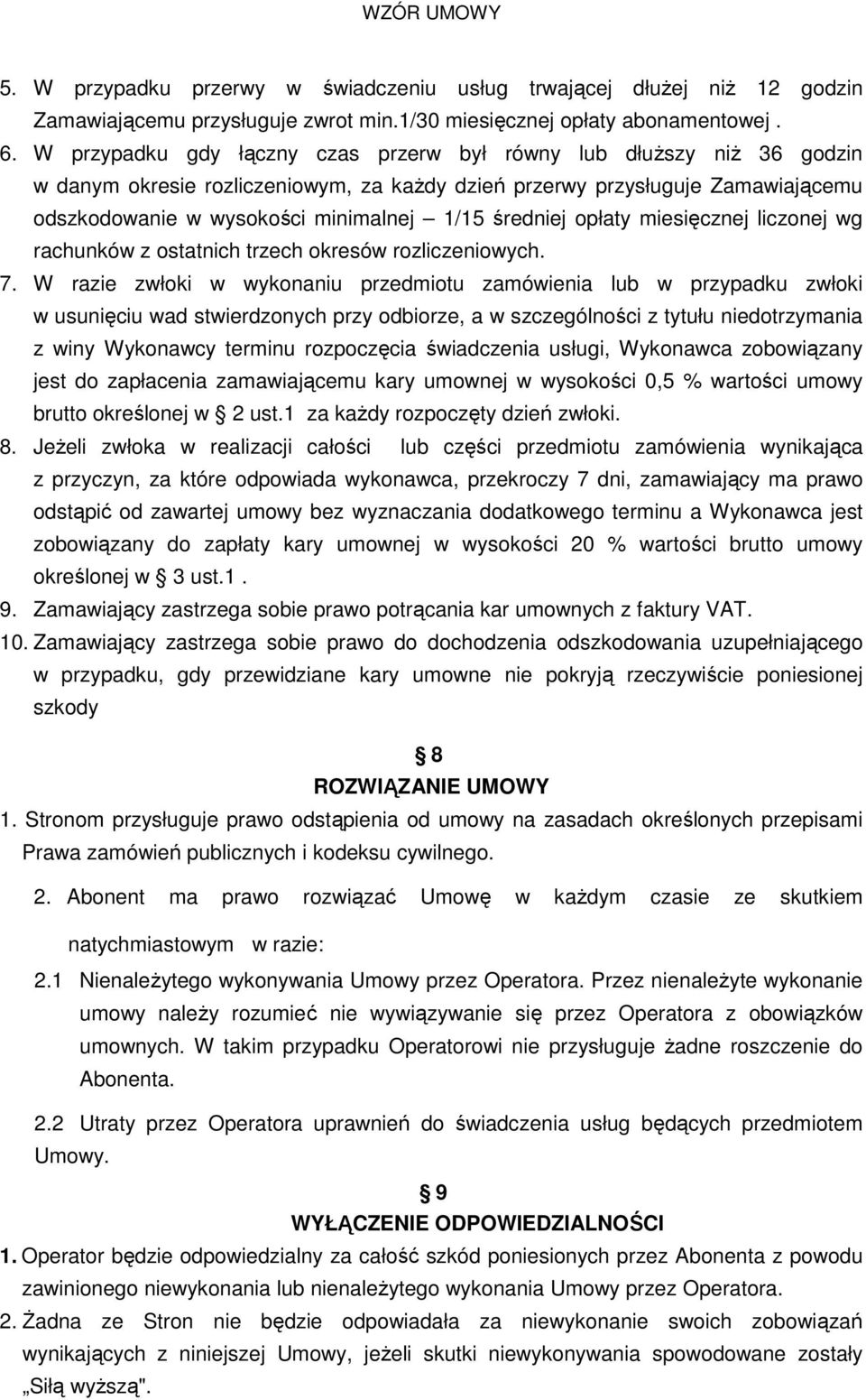 średniej opłaty miesięcznej liczonej wg rachunków z ostatnich trzech okresów rozliczeniowych. 7.