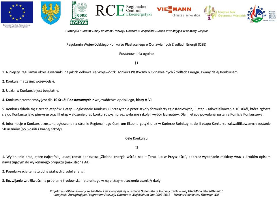 Udział w Konkursie jest bezpłatny. 4. Konkurs przeznaczony jest dla 10 Szkół Podstawowych z województwa opolskiego, klasy V-VI 1 5.