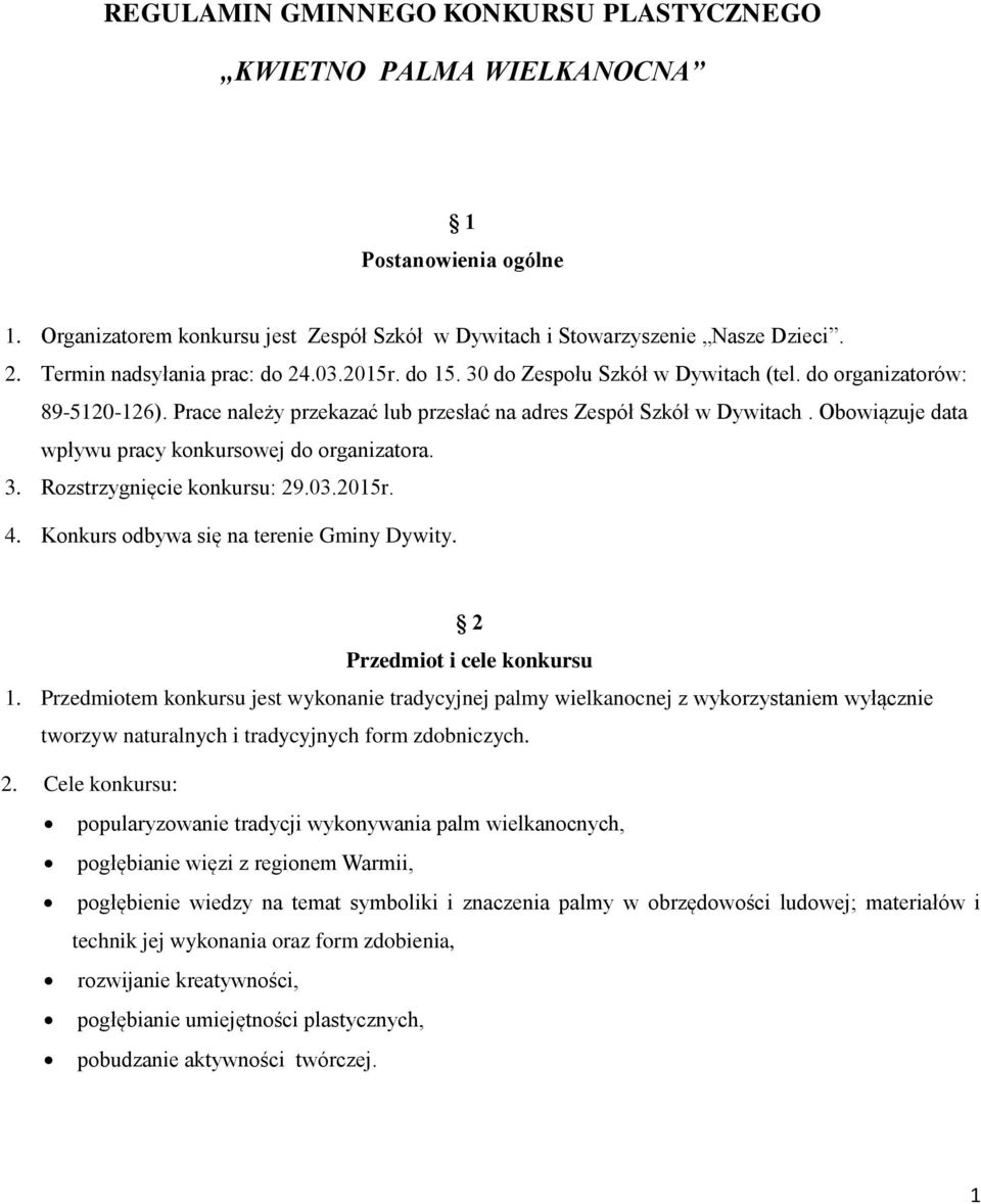 Obowiązuje data wpływu pracy konkursowej do organizatora. 3. Rozstrzygnięcie konkursu: 29.03.2015r. 4. Konkurs odbywa się na terenie Gminy Dywity. 2 Przedmiot i cele konkursu 1.