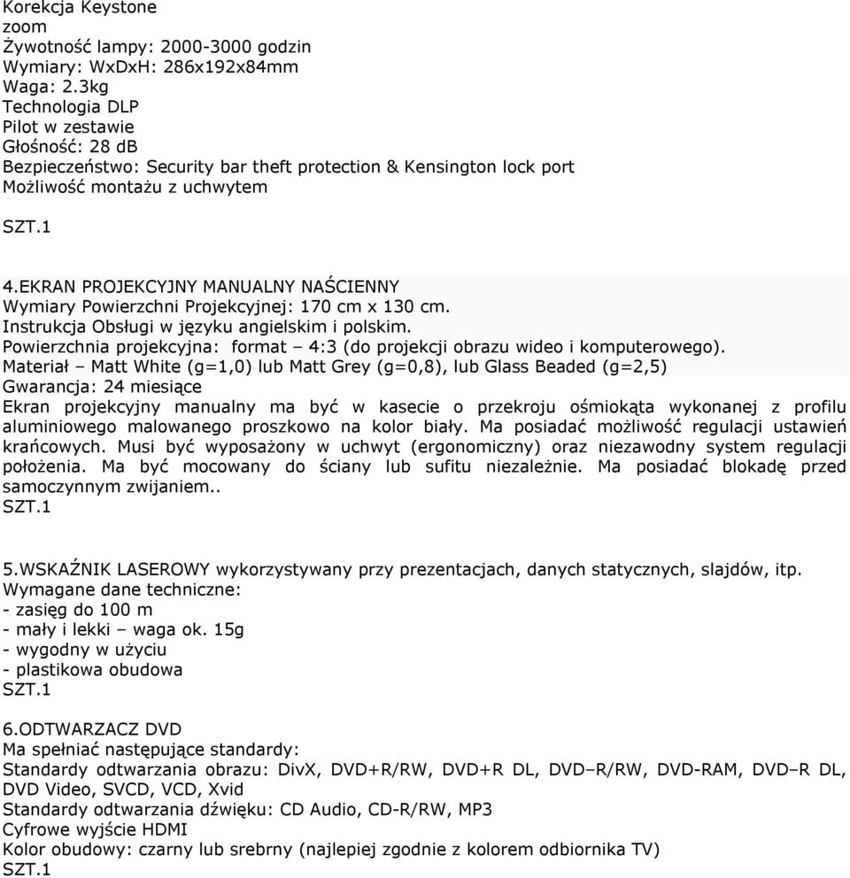 EKRAN PROJEKCYJNY MANUALNY NAŚCIENNY Wymiary Powierzchni Projekcyjnej: 170 cm x 130 cm. Instrukcja Obsługi w języku angielskim i polskim.