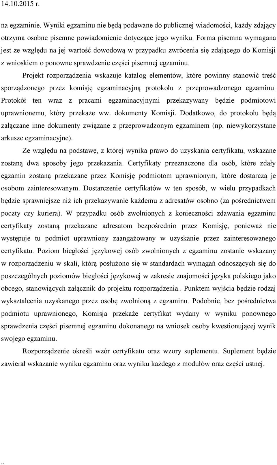 Projekt rozporządzenia wskazuje katalog elementów, które powinny stanowić treść sporządzonego przez komisję egzaminacyjną protokołu z przeprowadzonego egzaminu.