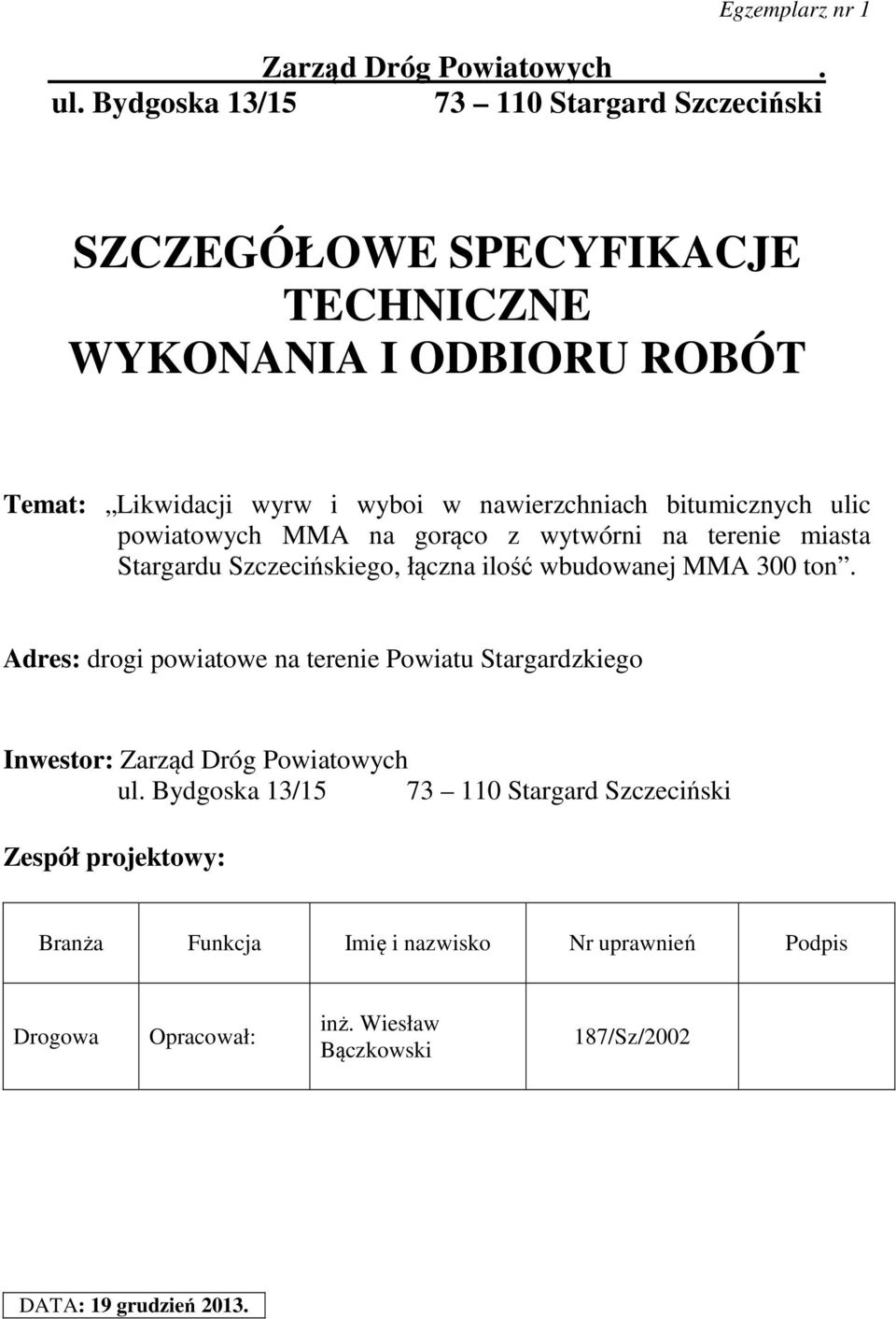 bitumicznych ulic powiatowych MMA na gorąco z wytwórni na terenie miasta Stargardu Szczecińskiego, łączna ilość wbudowanej MMA 300 ton.