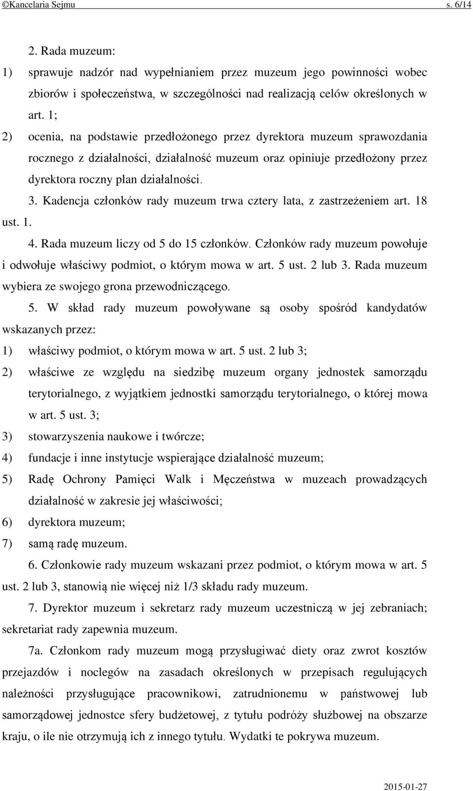 Kadencja członków rady muzeum trwa cztery lata, z zastrzeżeniem art. 18 ust. 1. 4. Rada muzeum liczy od 5 do 15 członków.
