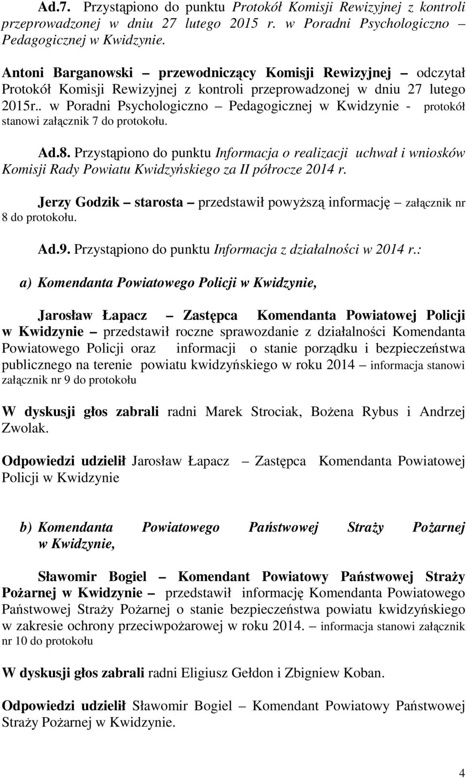 . w Poradni Psychologiczno Pedagogicznej w Kwidzynie - protokół stanowi załącznik 7 do protokołu. Ad.8.