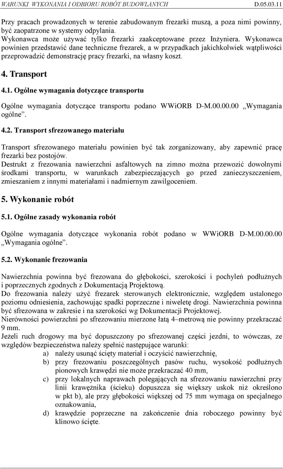 Ogólne wymagania dotyczące transportu Ogólne wymagania dotyczące transportu podano WWiORB D-M.00.00.00 Wymagania 4.2.