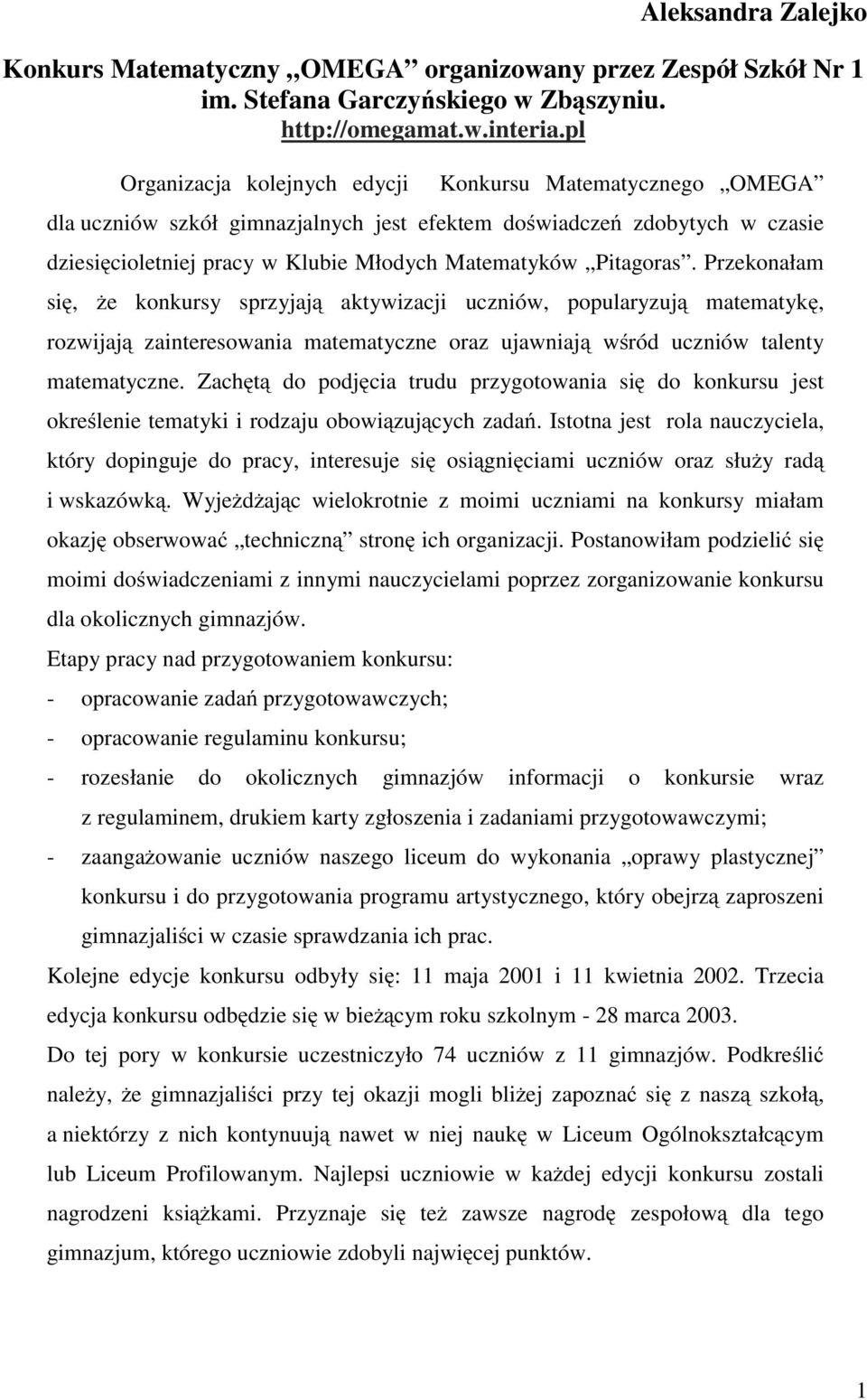 Pitagoras. Przekonałam się, że konkursy sprzyjają aktywizacji uczniów, popularyzują matematykę, rozwijają zainteresowania matematyczne oraz ujawniają wśród uczniów talenty matematyczne.