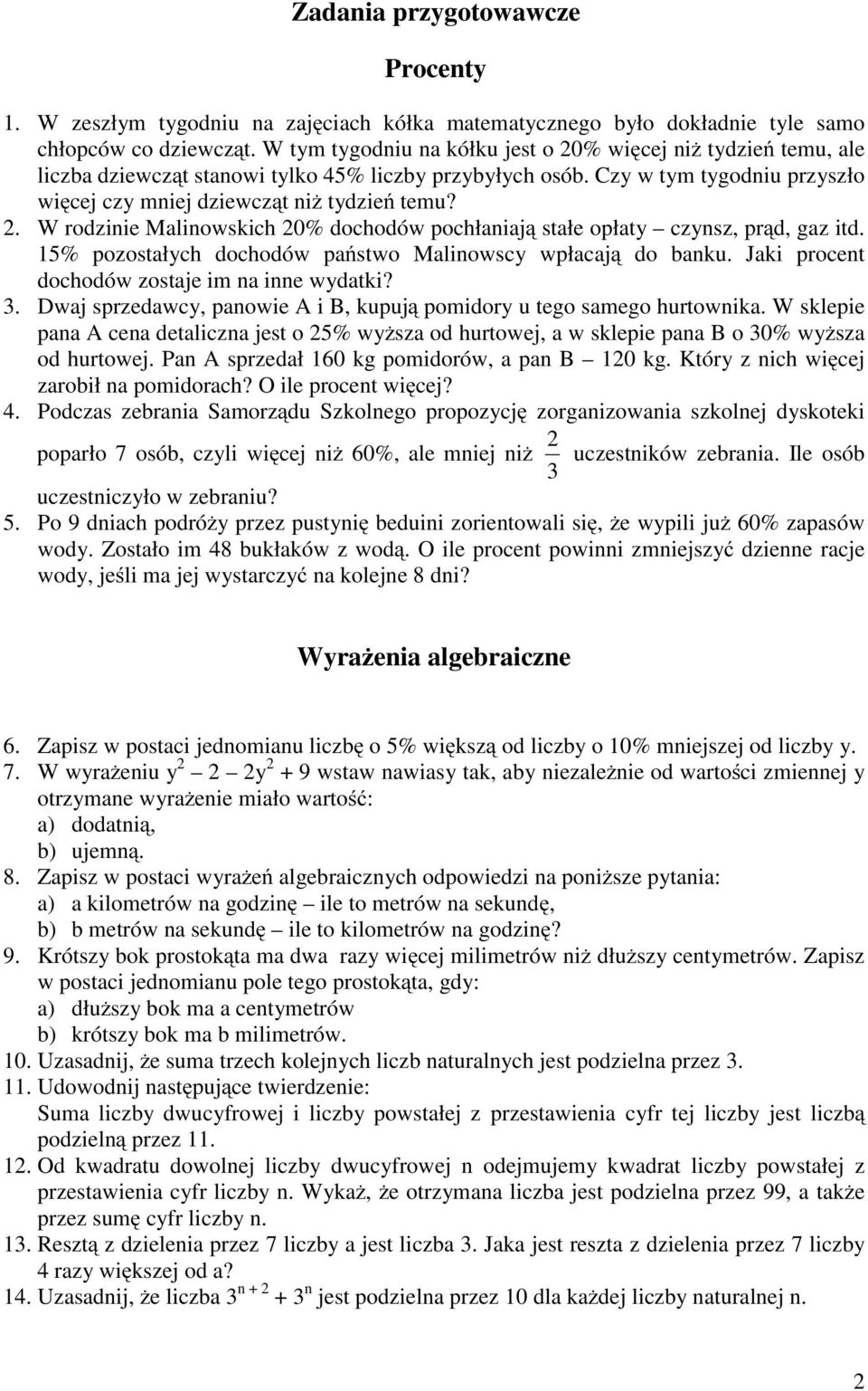 5% pozostałych dochodów państwo Malinowscy wpłacają do banku. Jaki procent dochodów zostaje im na inne wydatki? 3. Dwaj sprzedawcy, panowie A i B, kupują pomidory u tego samego hurtownika.