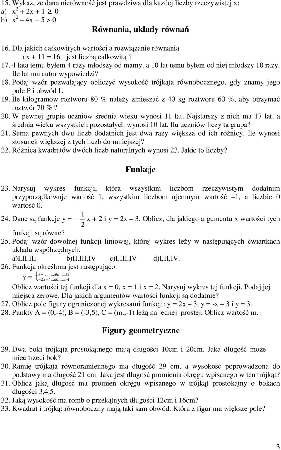 Ile lat ma autor wypowiedzi? 8. Podaj wzór pozwalający obliczyć wysokość trójkąta równobocznego, gdy znamy jego pole P i obwód L. 9.