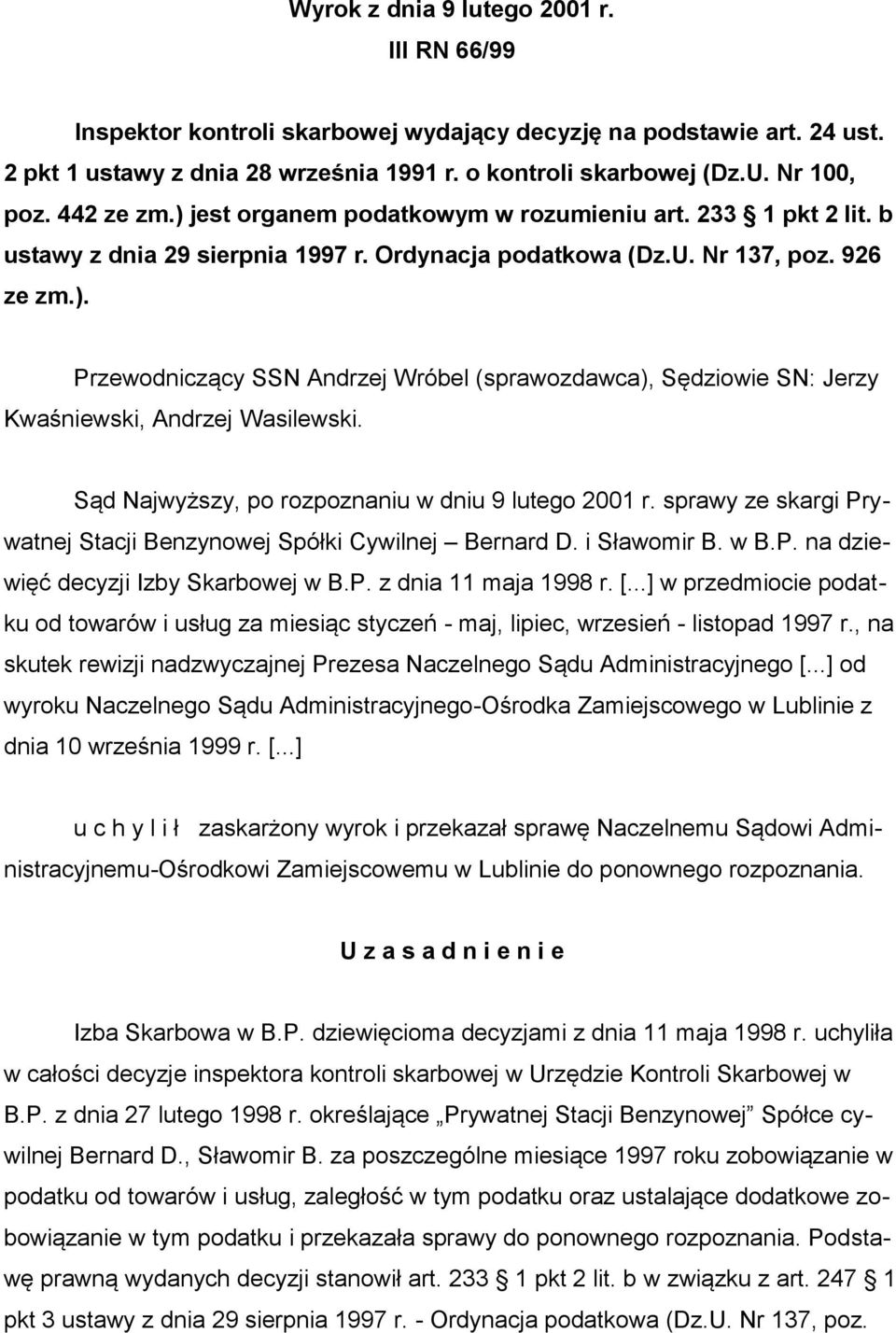 Sąd Najwyższy, po rozpoznaniu w dniu 9 lutego 2001 r. sprawy ze skargi Prywatnej Stacji Benzynowej Spółki Cywilnej Bernard D. i Sławomir B. w B.P. na dziewięć decyzji Izby Skarbowej w B.P. z dnia 11 maja 1998 r.