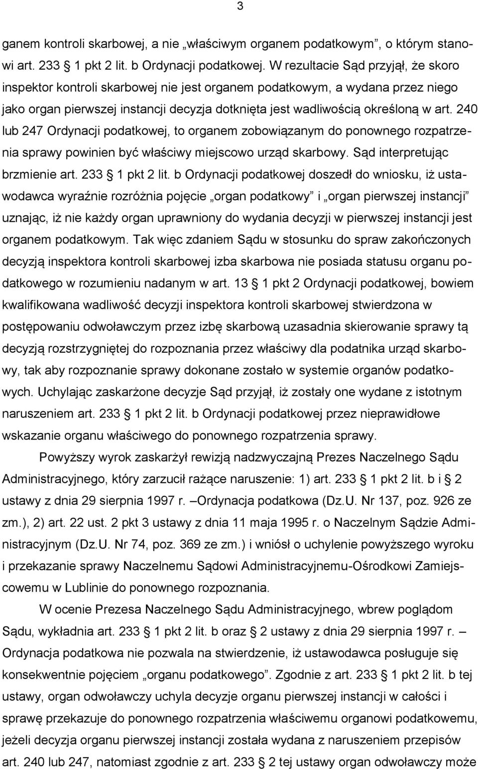 240 lub 247 Ordynacji podatkowej, to organem zobowiązanym do ponownego rozpatrzenia sprawy powinien być właściwy miejscowo urząd skarbowy. Sąd interpretując brzmienie art. 233 1 pkt 2 lit.