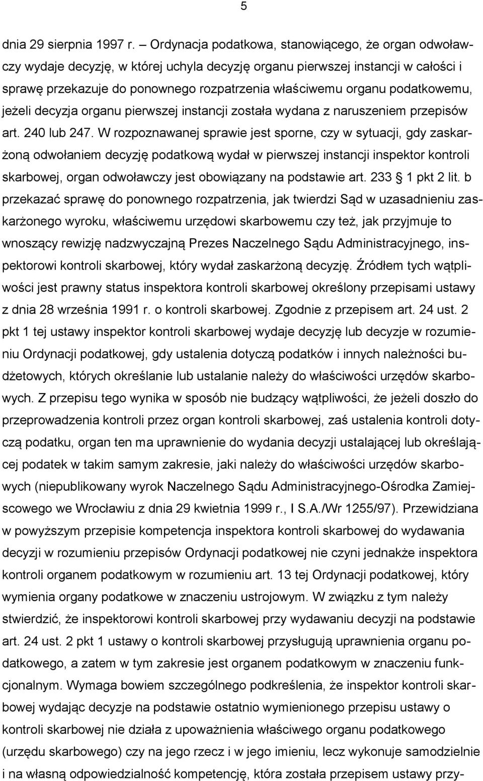 podatkowemu, jeżeli decyzja organu pierwszej instancji została wydana z naruszeniem przepisów art. 240 lub 247.