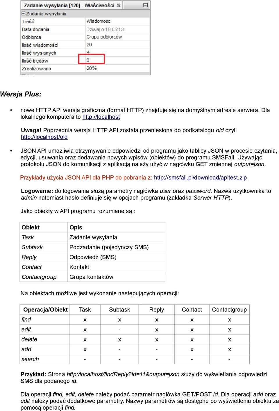 usuwania oraz dodawania nowych wpisów (obiektów) do programu SMSFall. Używając protokołu JSON do komunikacji z aplikacją należy użyć w nagłówku GET zmiennej output=json.