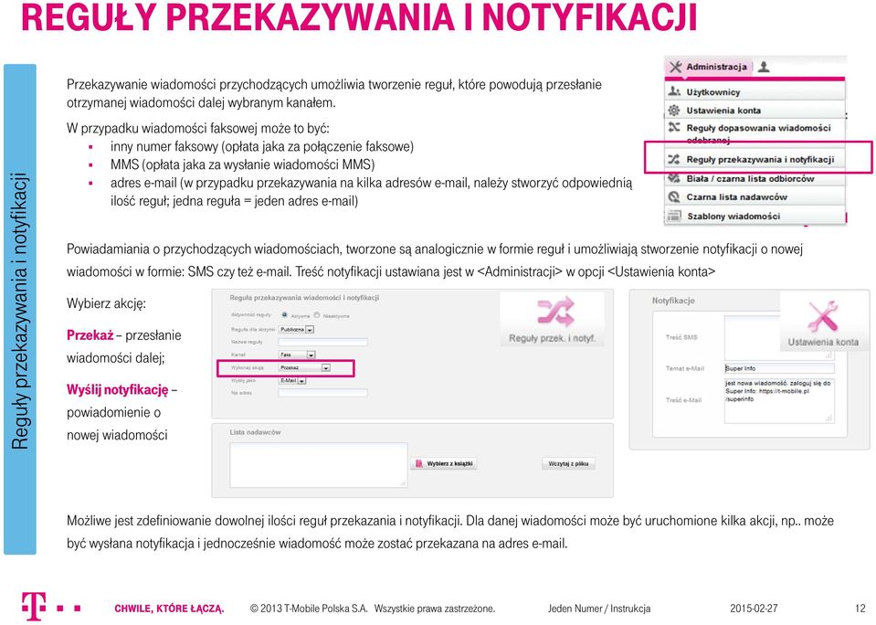 adresów e-mail, należy stworzyć odpowiednią ilość reguł; jedna reguła = jeden adres e-mail) Powiadamiania o przychodzących wiadomościach, tworzone są analogicznie w formie reguł i umożliwiają