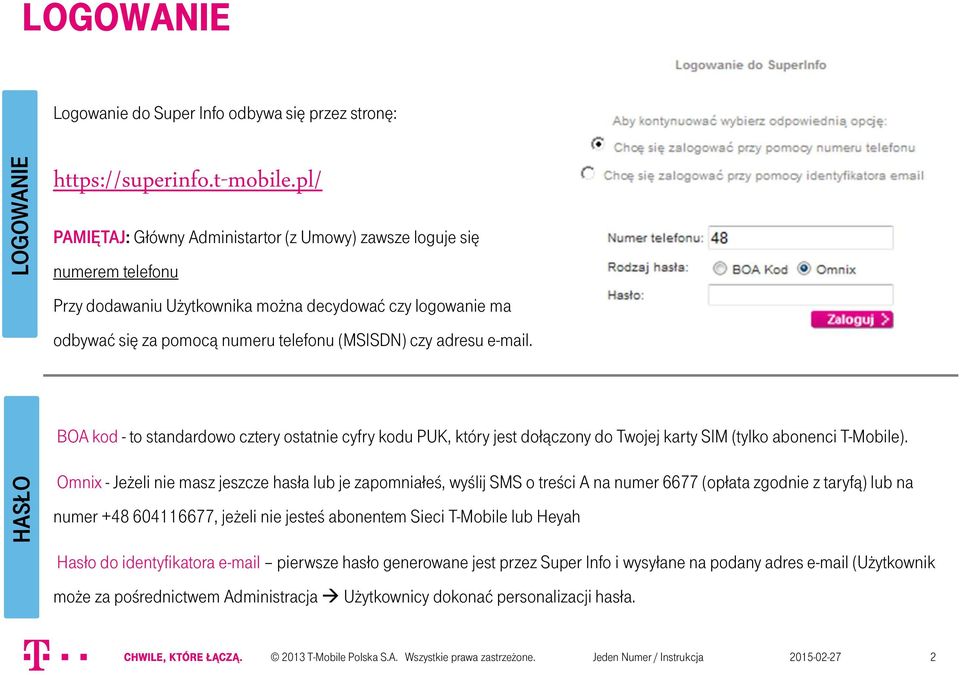 e-mail. BOA kod - to standardowo cztery ostatnie cyfry kodu PUK, który jest dołączony do Twojej karty SIM (tylko abonenci T-Mobile).