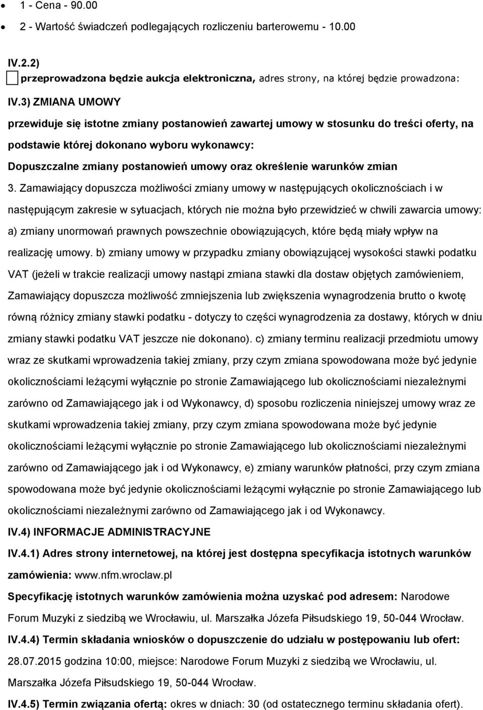 3. Zamawiający dpuszcza mżliwści zmiany umwy w następujących klicznściach i w następującym zakresie w sytuacjach, których nie mżna był przewidzieć w chwili zawarcia umwy: a) zmiany unrmwań prawnych