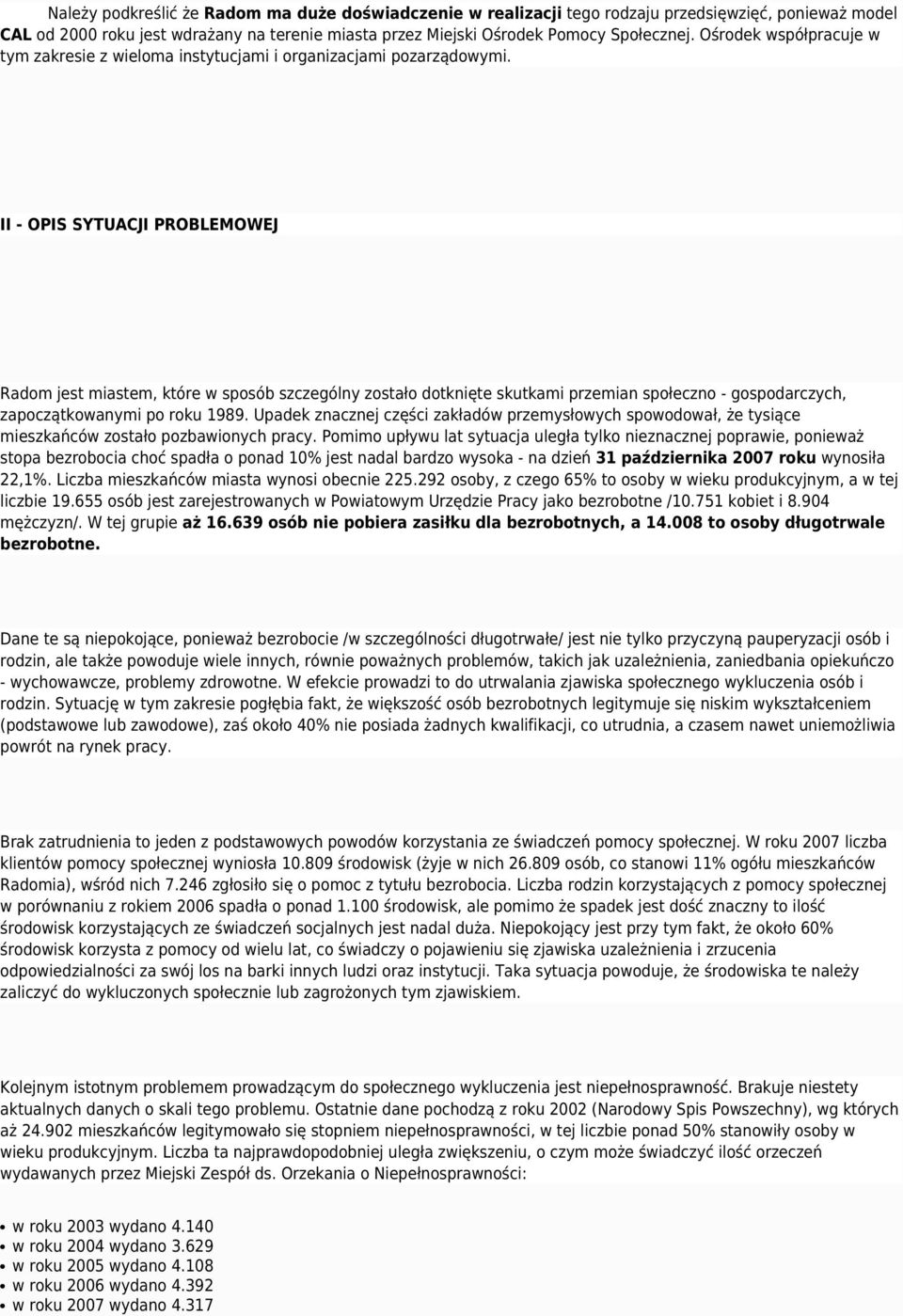 II - OPIS SYTUACJI PROBLEMOWEJ Radom jest miastem, które w sposób szczególny zostało dotknięte skutkami przemian społeczno - gospodarczych, zapoczątkowanymi po roku 1989.