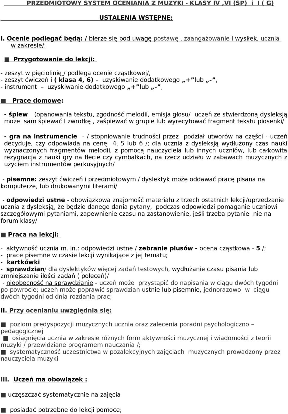 klasa 4, 6) uzyskiwanie dodatkowego + lub -, - instrument uzyskiwanie dodatkowego + lub -, Prace domowe: - śpiew (opanowania tekstu, zgodność melodii, emisja głosu/ uczeń ze stwierdzoną dysleksją