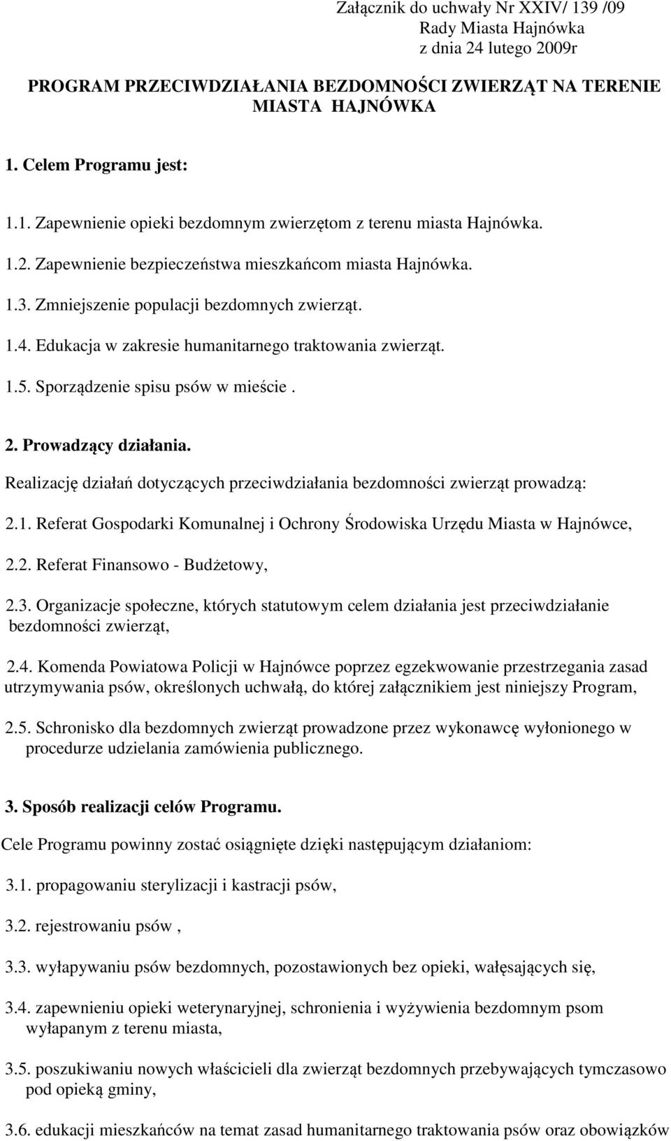 Sporządzenie spisu psów w mieście. 2. Prowadzący działania. Realizację działań dotyczących przeciwdziałania bezdomności zwierząt prowadzą: 2.1.