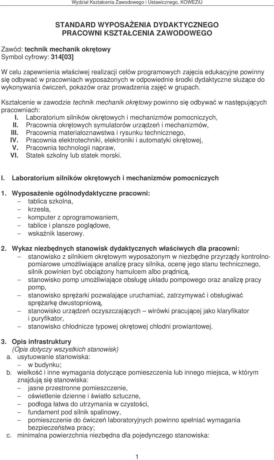 Kształcenie w zawodzie technik mechanik okrtowy powinno si odbywa w nastpujcych pracowniach: I. Laboratorium silników okrtowych i mechanizmów pomocniczych, II.