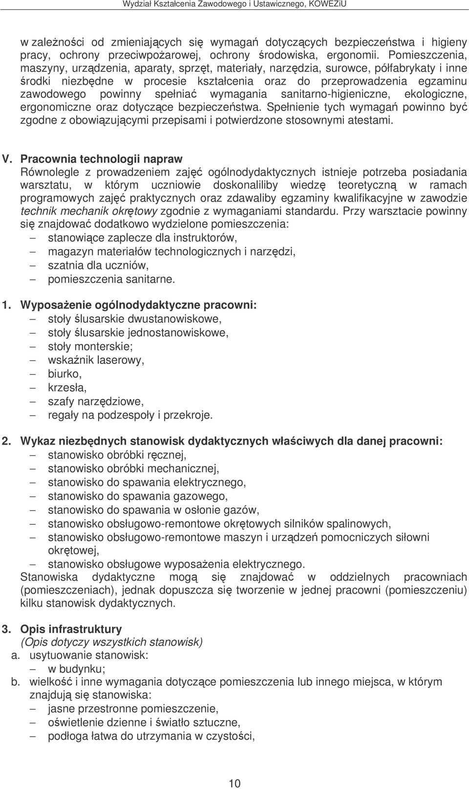 wymagania sanitarno-higieniczne, ekologiczne, ergonomiczne oraz dotyczce bezpieczestwa. Spełnienie tych wymaga powinno by zgodne z obowizujcymi przepisami i potwierdzone stosownymi atestami. V.