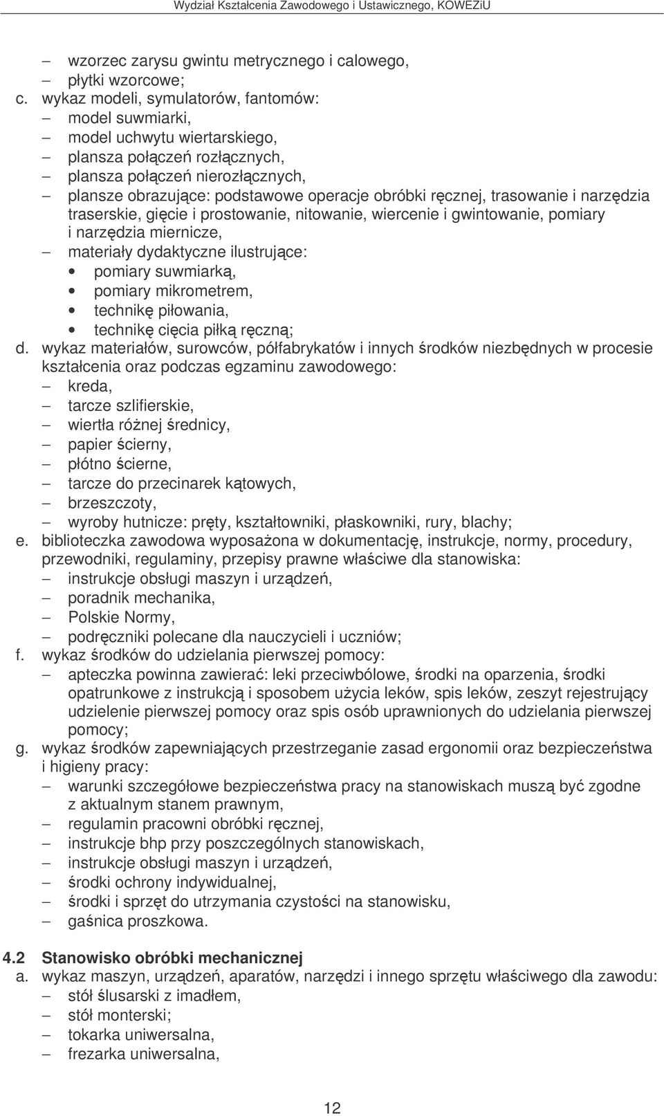 trasowanie i narzdzia traserskie, gicie i prostowanie, nitowanie, wiercenie i gwintowanie, pomiary i narzdzia miernicze, materiały dydaktyczne ilustrujce: pomiary suwmiark, pomiary mikrometrem,