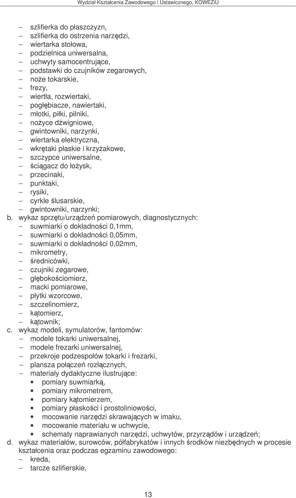 przecinaki, punktaki, rysiki, cyrkle lusarskie, gwintowniki, narzynki; b.