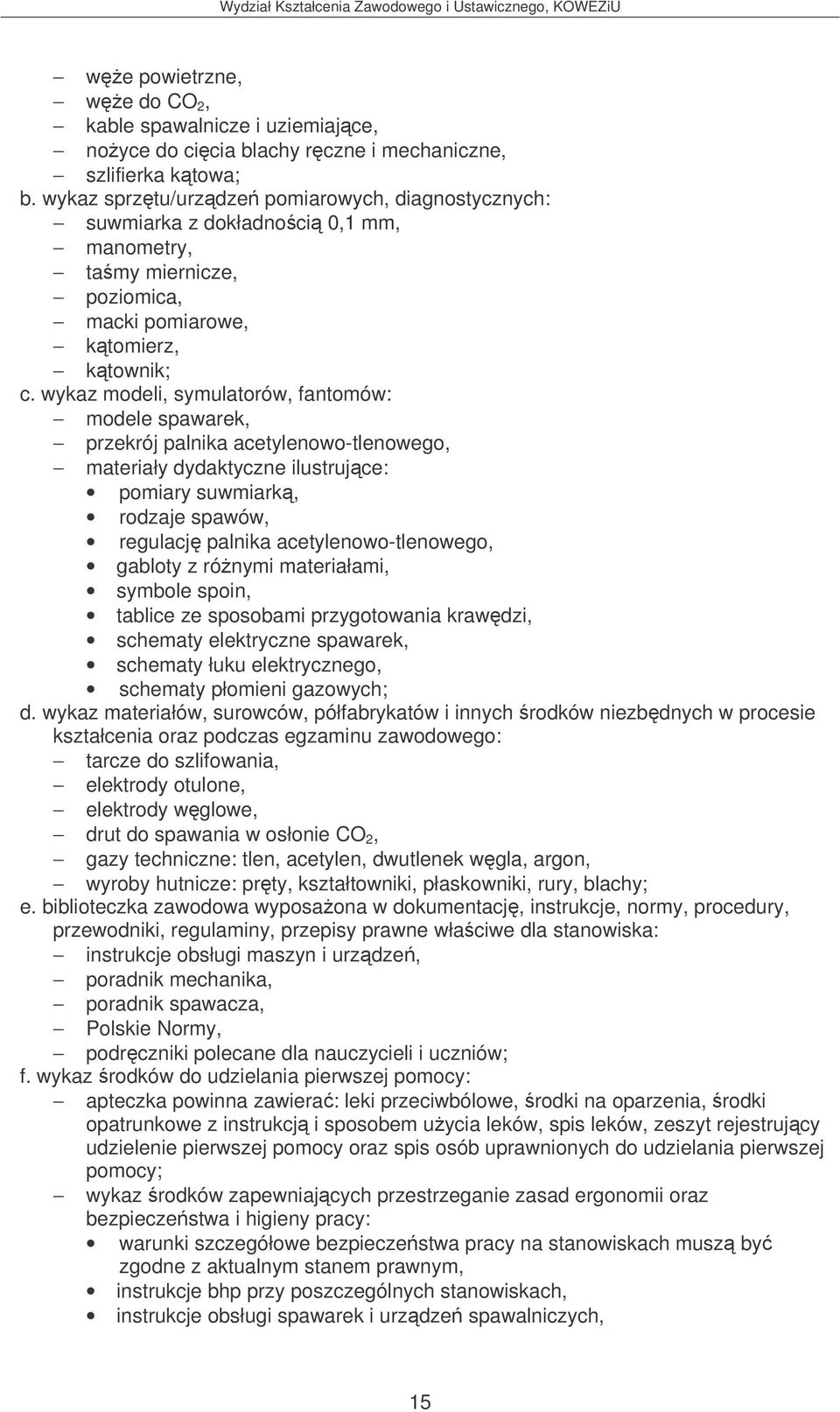wykaz modeli, symulatorów, fantomów: modele spawarek, przekrój palnika acetylenowo-tlenowego, materiały dydaktyczne ilustrujce: pomiary suwmiark, rodzaje spawów, regulacj palnika
