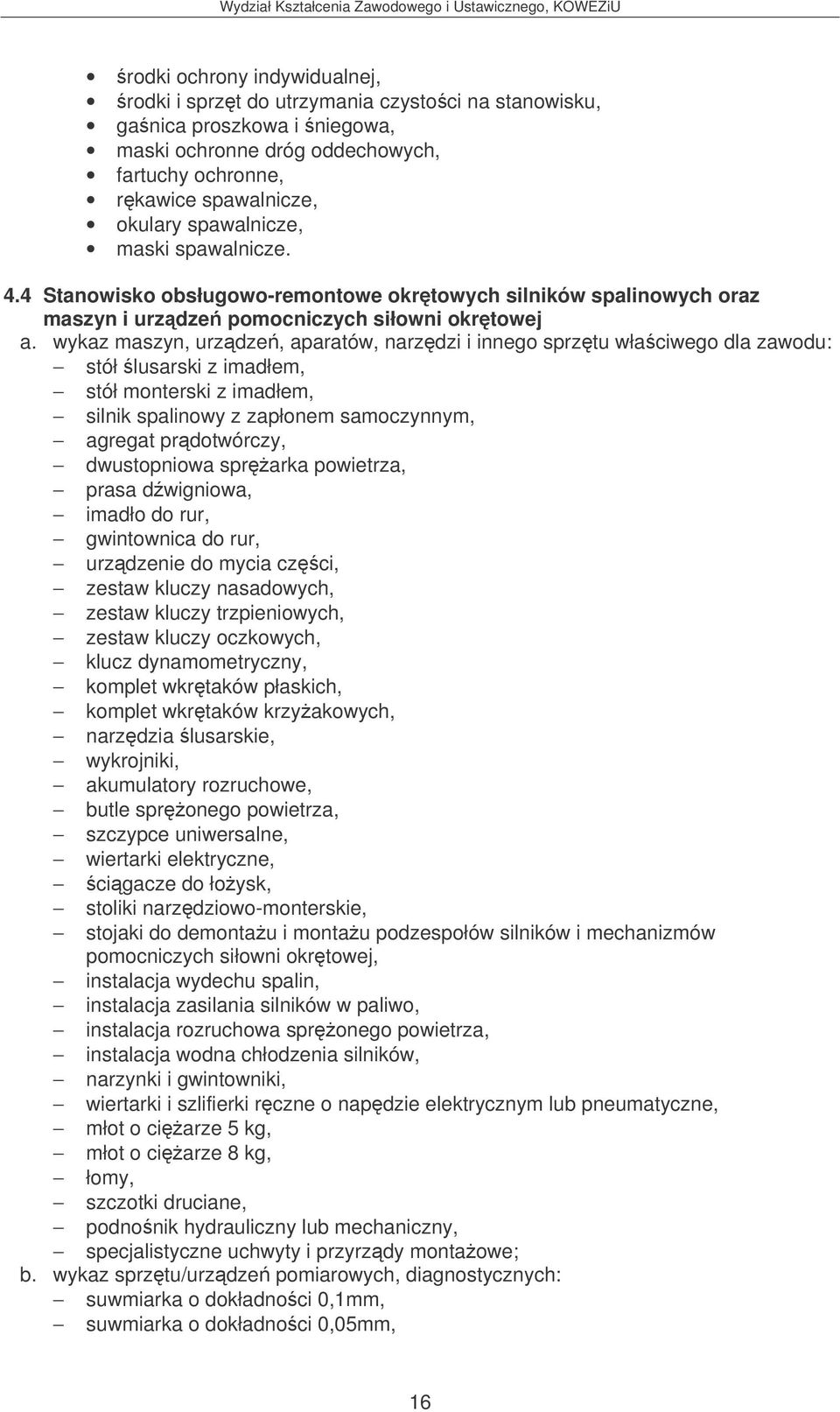 wykaz maszyn, urzdze, aparatów, narzdzi i innego sprztu właciwego dla zawodu: stół lusarski z imadłem, stół monterski z imadłem, silnik spalinowy z zapłonem samoczynnym, agregat prdotwórczy,