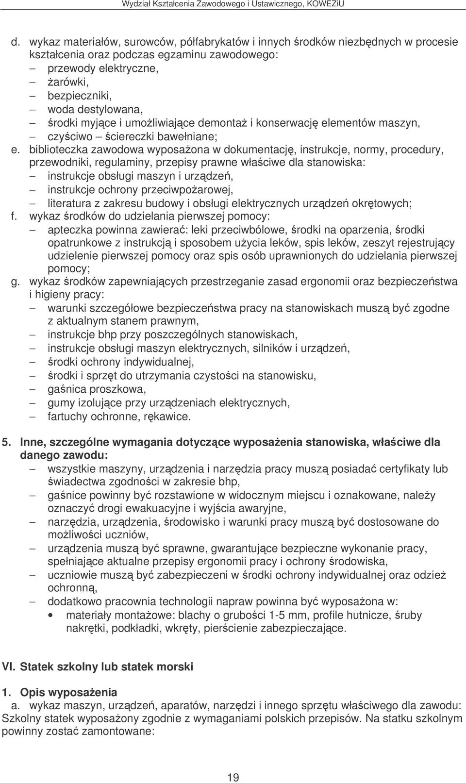 biblioteczka zawodowa wyposaona w dokumentacj, instrukcje, normy, procedury, przewodniki, regulaminy, przepisy prawne właciwe dla stanowiska: instrukcje obsługi maszyn i urzdze, instrukcje ochrony