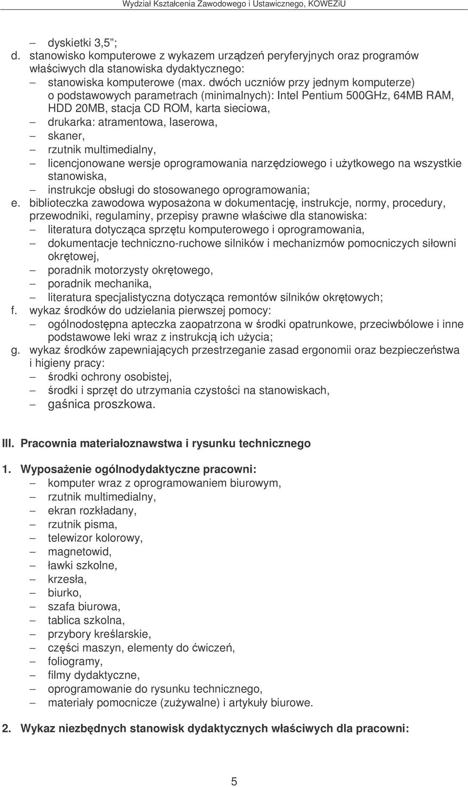 rzutnik multimedialny, licencjonowane wersje oprogramowania narzdziowego i uytkowego na wszystkie stanowiska, instrukcje obsługi do stosowanego oprogramowania; e.