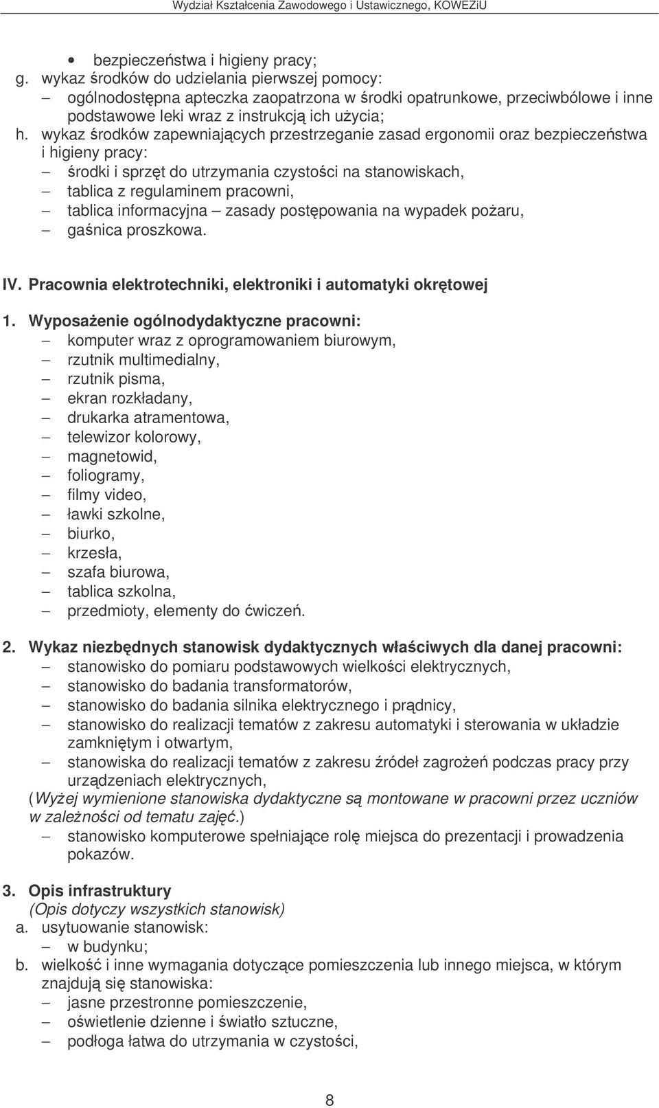 wykaz rodków zapewniajcych przestrzeganie zasad ergonomii oraz bezpieczestwa i higieny pracy: rodki i sprzt do utrzymania czystoci na stanowiskach, tablica z regulaminem pracowni, tablica