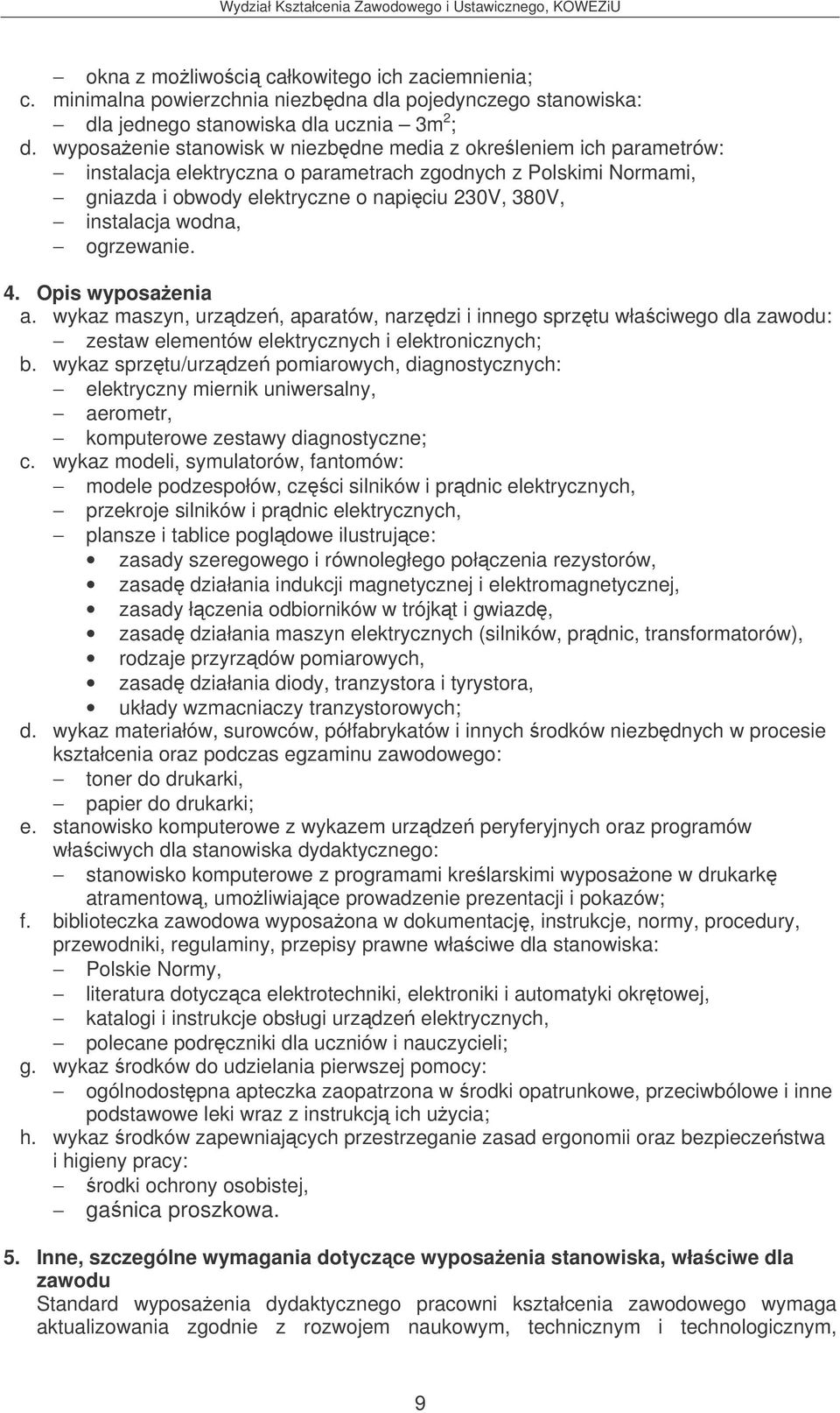 wodna, ogrzewanie. 4. Opis wyposaenia a. wykaz maszyn, urzdze, aparatów, narzdzi i innego sprztu właciwego dla zawodu: zestaw elementów elektrycznych i elektronicznych; b.