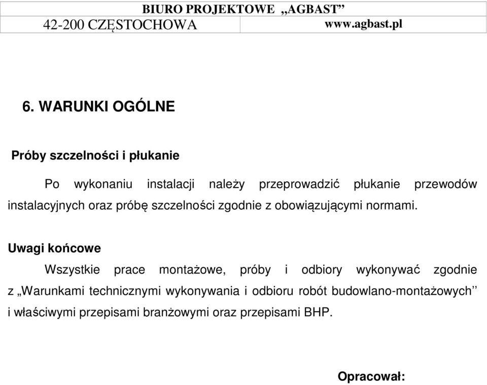 Uwagi końcowe Wszystkie prace montażowe, próby i odbiory wykonywać zgodnie z Warunkami technicznymi