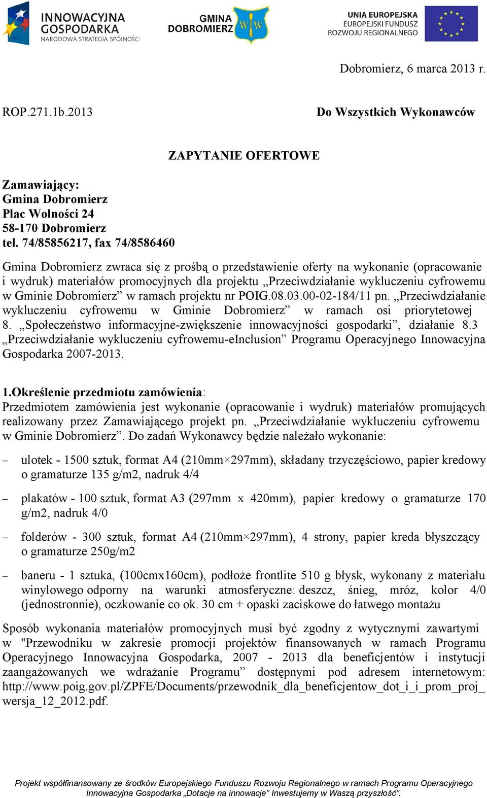 wykluczeniu cyfrowemu w Gminie Dobromierz w ramach projektu nr POIG.08.03.00-02-184/11 pn. Przeciwdziałanie wykluczeniu cyfrowemu w Gminie Dobromierz w ramach osi priorytetowej 8.