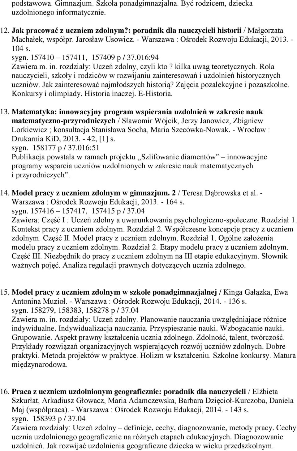 rozdziały: Uczeń zdolny, czyli kto? kilka uwag teoretycznych. Rola nauczycieli, szkoły i rodziców w rozwijaniu zainteresowań i uzdolnień historycznych uczniów. Jak zainteresować najmłodszych historią?