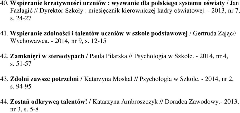 - 2014, nr 9, s. 12-15 42. Zamknięci w stereotypach / Paula Pilarska // Psychologia w Szkole. - 2014, nr 4, s. 51-57 43.