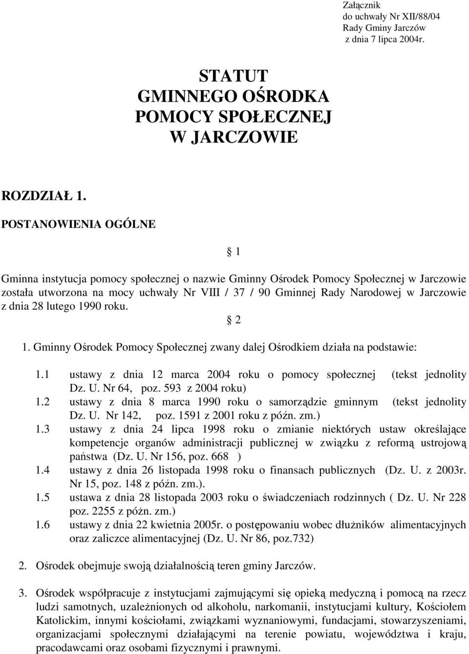 z dnia 28 lutego 1990 roku. 2 1. Gminny Ośrodek Pomocy Społecznej zwany dalej Ośrodkiem działa na podstawie: 1.1 ustawy z dnia 12 marca 2004 roku o pomocy społecznej (tekst jednolity Dz. U.