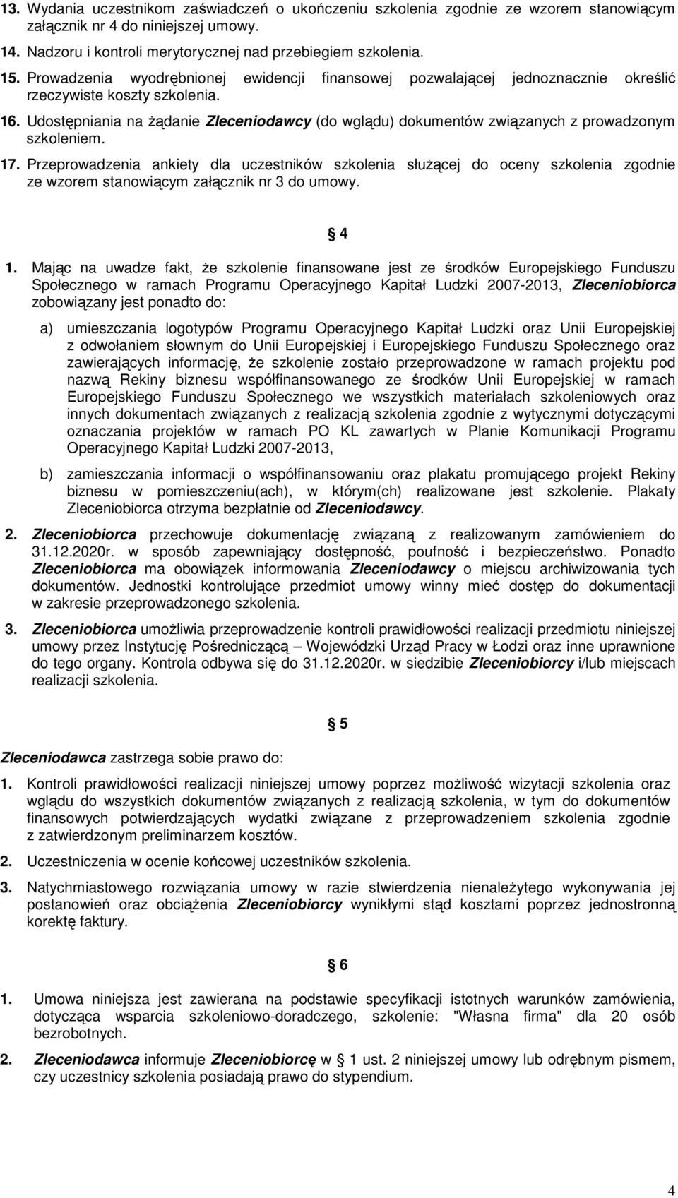 Udostępniania na żądanie Zleceniodawcy (do wglądu) dokumentów związanych z prowadzonym szkoleniem. 17.