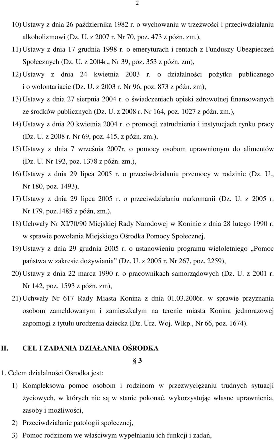 o działalności poŝytku publicznego i o wolontariacie (Dz. U. z 2003 r. Nr 96, poz. 873 z późn. zm), 13) Ustawy z dnia 27 sierpnia 2004 r.