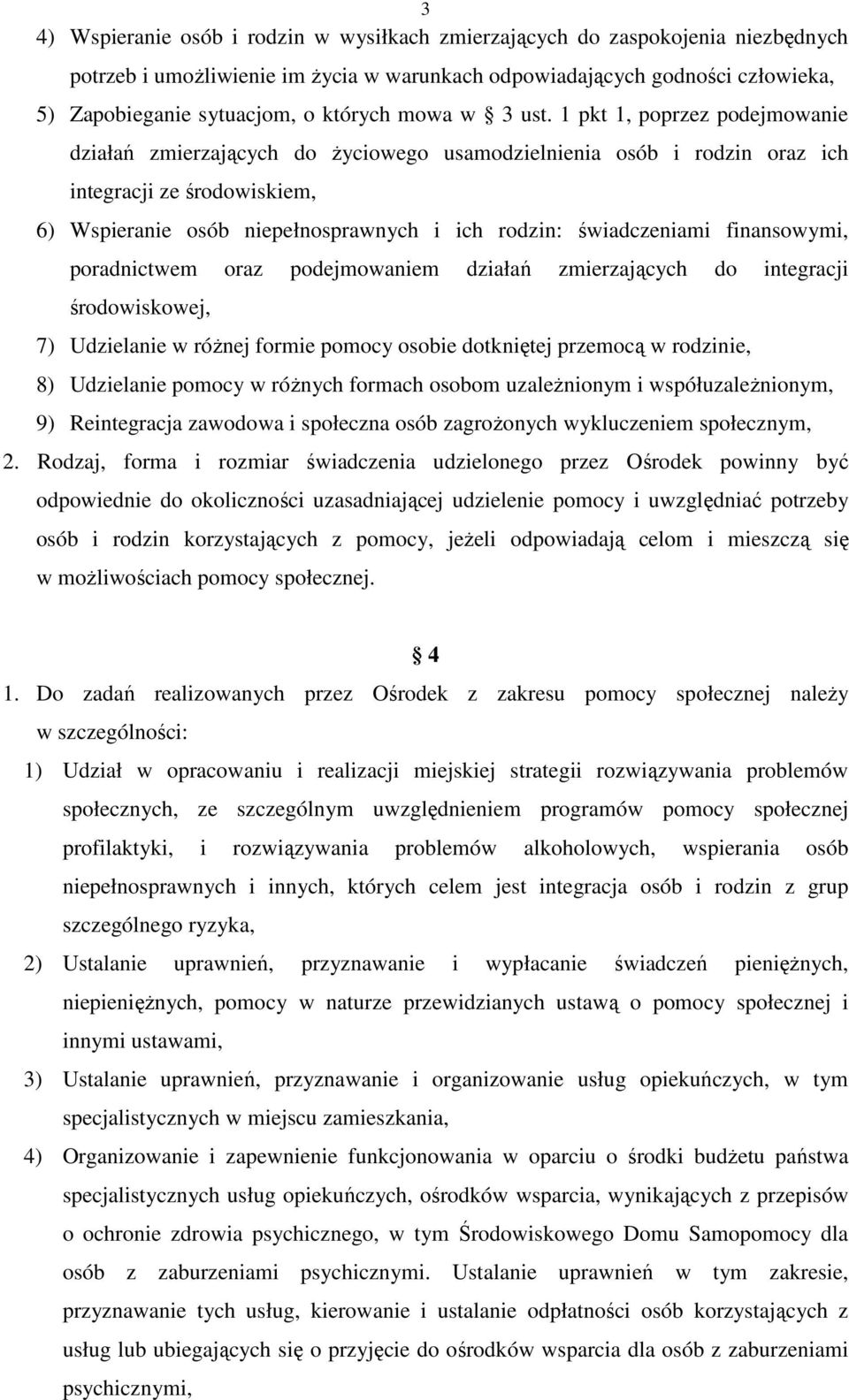 1 pkt 1, poprzez podejmowanie działań zmierzających do Ŝyciowego usamodzielnienia osób i rodzin oraz ich integracji ze środowiskiem, 6) Wspieranie osób niepełnosprawnych i ich rodzin: świadczeniami