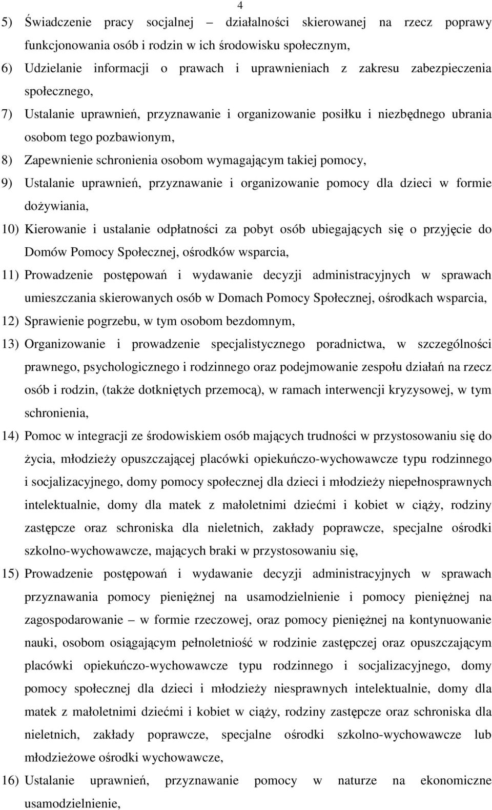 Ustalanie uprawnień, przyznawanie i organizowanie pomocy dla dzieci w formie doŝywiania, 10) Kierowanie i ustalanie odpłatności za pobyt osób ubiegających się o przyjęcie do Domów Pomocy Społecznej,