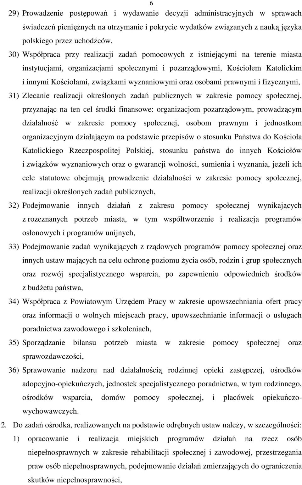oraz osobami prawnymi i fizycznymi, 31) Zlecanie realizacji określonych zadań publicznych w zakresie pomocy społecznej, przyznając na ten cel środki finansowe: organizacjom pozarządowym, prowadzącym
