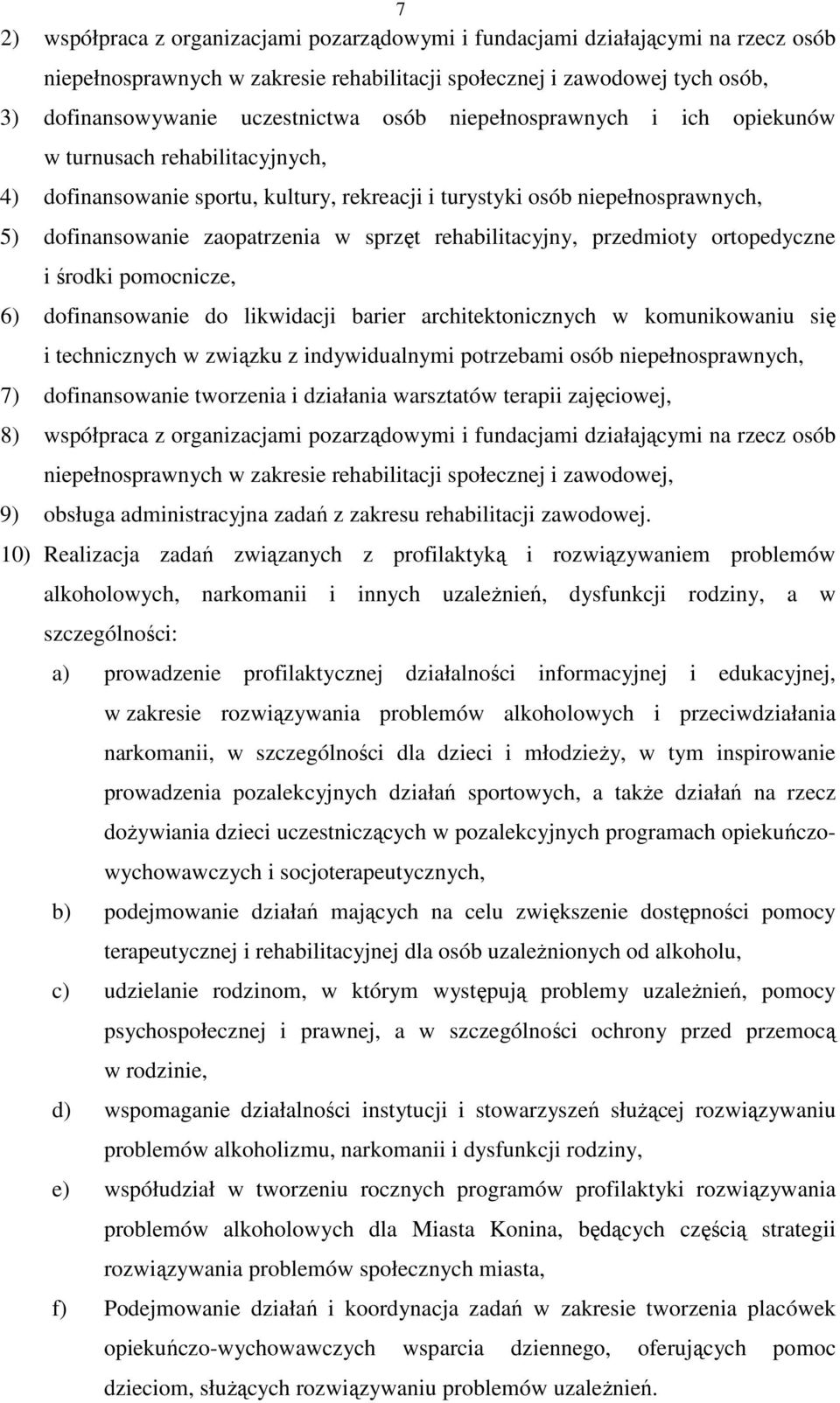 rehabilitacyjny, przedmioty ortopedyczne i środki pomocnicze, 6) dofinansowanie do likwidacji barier architektonicznych w komunikowaniu się i technicznych w związku z indywidualnymi potrzebami osób