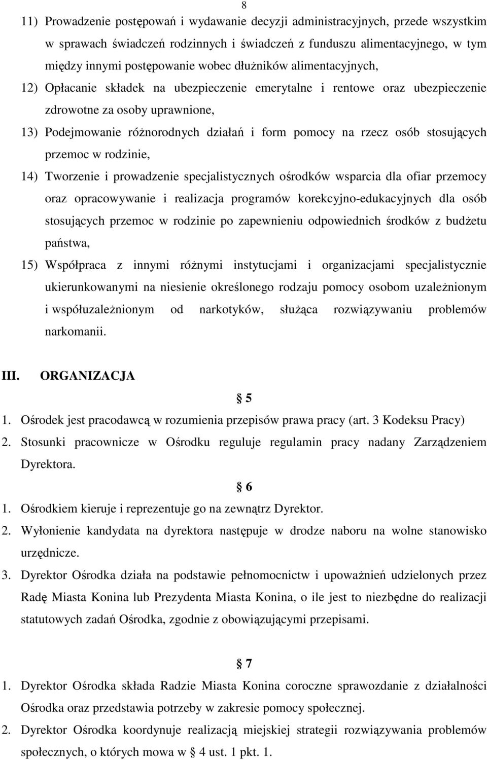 osób stosujących przemoc w rodzinie, 14) Tworzenie i prowadzenie specjalistycznych ośrodków wsparcia dla ofiar przemocy oraz opracowywanie i realizacja programów korekcyjno-edukacyjnych dla osób