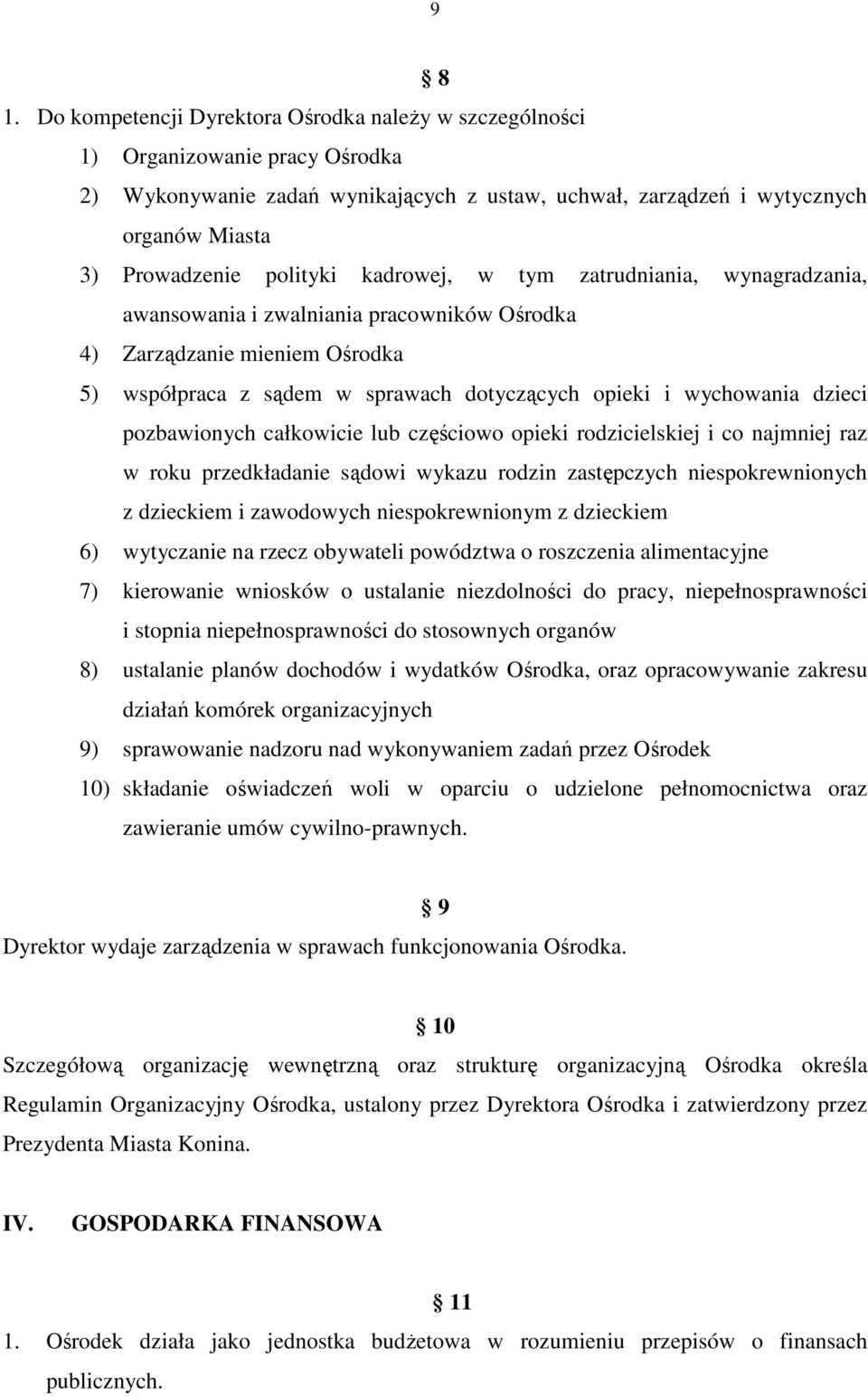 kadrowej, w tym zatrudniania, wynagradzania, awansowania i zwalniania pracowników Ośrodka 4) Zarządzanie mieniem Ośrodka 5) współpraca z sądem w sprawach dotyczących opieki i wychowania dzieci