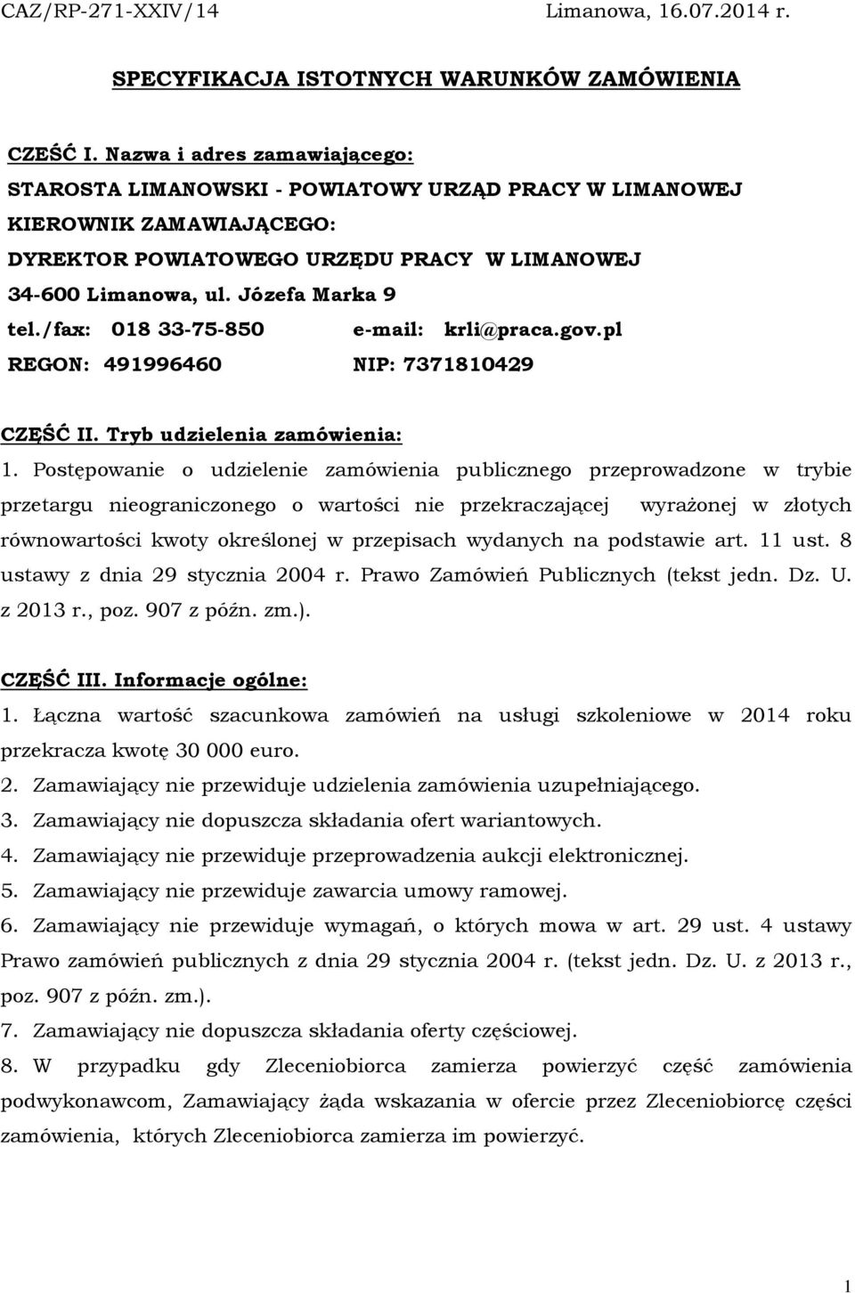 /fax: 018 33-75-850 e-mail: krli@praca.gov.pl REGON: 491996460 NIP: 7371810429 CZĘŚĆ II. Tryb udzielenia zamówienia: 1.
